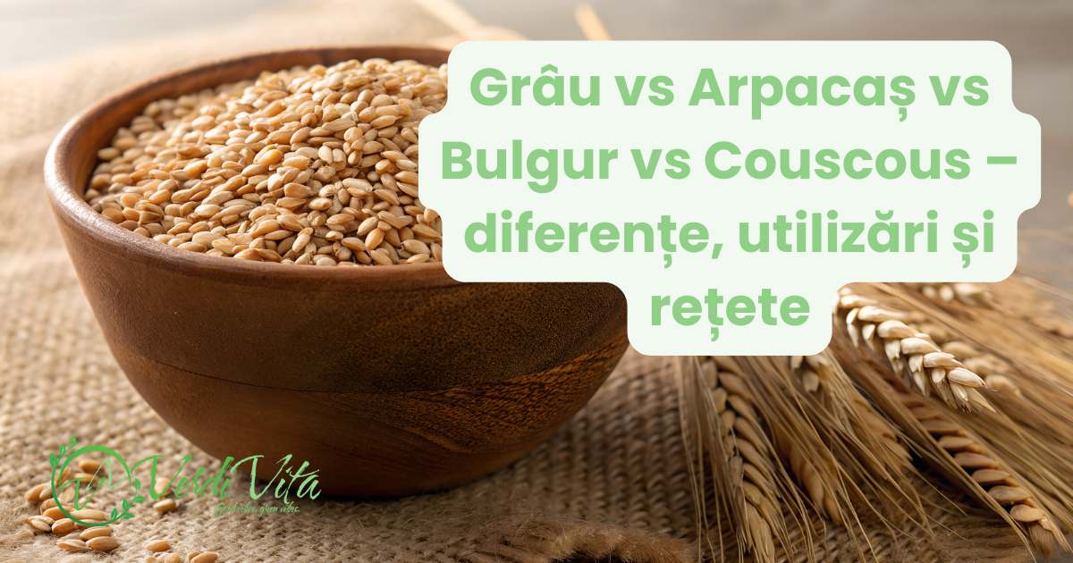 Grâu vs Arpacaș vs Bulgur vs Cuscus – diferențe, utilizări și rețete